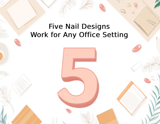 Five Nail Designs That Work for Any Office Setting